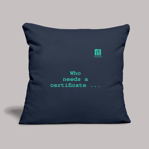 Who needs a certificate ... (darkmode) - Sofa pillowcase 17,3'' x 17,3'' (45 x 45 cm)