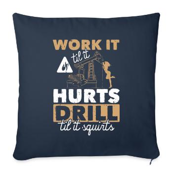 Work Til Hurt Squirts Bohrinsel Öl Platform Spruch - Sofakissenbezug 45 x 45 cm - Navy - Vorne