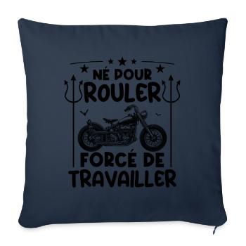Né pour rouler, forcé de travailler - Housse de coussin décorative 45 x 45 cm - bleu marine - Devant