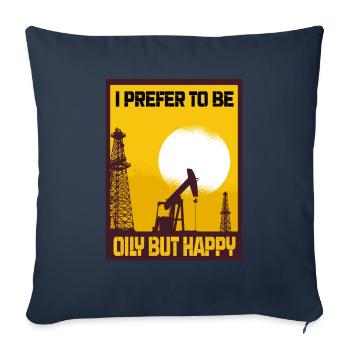 I Prefer To Be Oily But Happy Ölförderung Geschenk - Sofakissenbezug 45 x 45 cm - Navy - Vorne