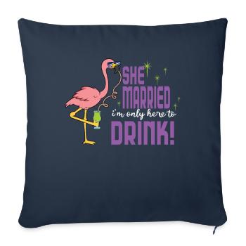She's getting married I'm just here to drink - Sofa pillowcase 17,3'' x 17,3'' (45 x 45 cm) - navy - Front
