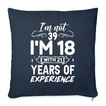 I'm not 39 I'm 18 with 21 Years Experience - Sofa pillowcase 17,3'' x 17,3'' (45 x 45 cm) - navy - Front