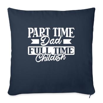 Father Dad Funny Part Time Dad - Sofa pillowcase 17,3'' x 17,3'' (45 x 45 cm) - navy - Front