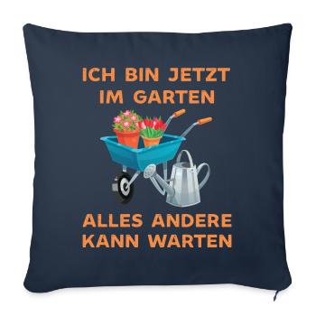 Ich bin jetzt in Garten alles andrere kann Warten - Sofakissenbezug 45 x 45 cm - Navy - Vorne
