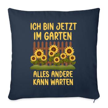 Ich bin jetzt in Garten alles andrere kann Warten - Sofakissenbezug 45 x 45 cm - Navy - Vorne