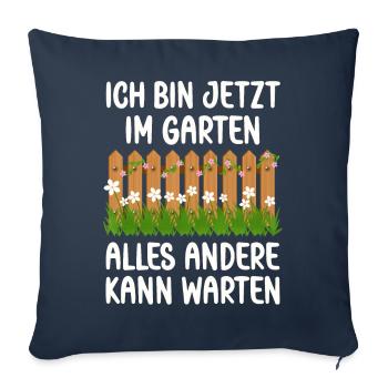 Ich bin jetzt in Garten alles andrere kann Warten - Sofakissenbezug 45 x 45 cm - Navy - Vorne