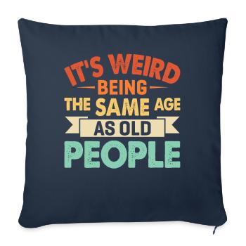 It's Weird Being The Same Age As Old People - Sofa pillowcase 17,3'' x 17,3'' (45 x 45 cm) - navy - Front