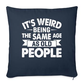 It's Weird Being The Same Age As Old People - Sofa pillowcase 17,3'' x 17,3'' (45 x 45 cm) - navy - Front