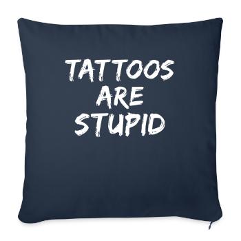 Tattoos Are Stupid Funny Anti Tattoo - Sofa pillowcase 17,3'' x 17,3'' (45 x 45 cm) - navy - Front