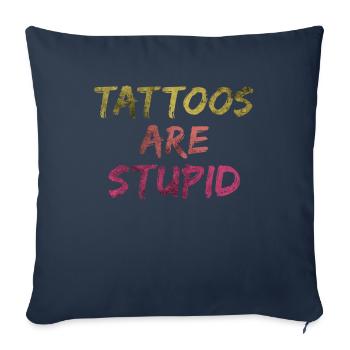 Tattoos Are Stupid Funny Anti Tattoo - Sofa pillowcase 17,3'' x 17,3'' (45 x 45 cm) - navy - Front