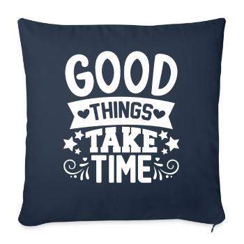 Good things take time Quotes and Sayings - Sofa pillowcase 17,3'' x 17,3'' (45 x 45 cm) - navy - Front