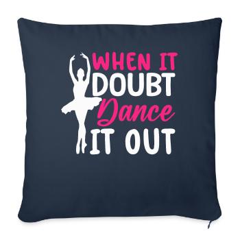 Ballet Dance Dancer When There Is Doubt Dance It Out - Sofa pillowcase 17,3'' x 17,3'' (45 x 45 cm) - navy - Front