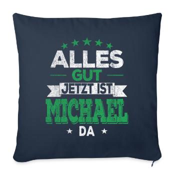 Alles Gut Jetzt ist Michael da Name Michael - Sofakissenbezug 45 x 45 cm - Navy - Vorne