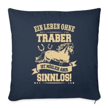 Ein Leben ohne Traber ist Sinnlos Reiter Geschenk - Sofakissenbezug 45 x 45 cm - Navy - Vorne