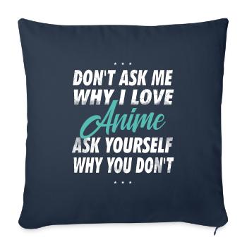 Frag mich nicht, warum ich Anime liebe - Sofakissenbezug 45 x 45 cm - Navy - Vorne