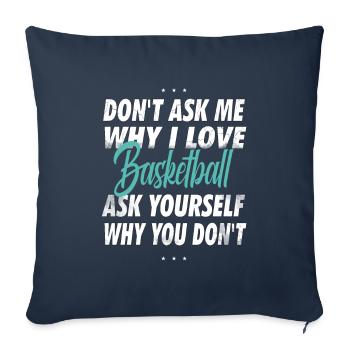 Frag mich nicht, warum ich Basketball liebe - Sofakissenbezug 45 x 45 cm - Navy - Vorne