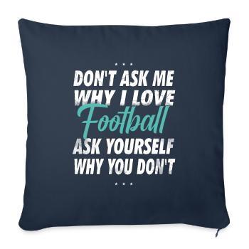 Ne me demandez pas pourquoi j’aime le football - Housse de coussin décorative 45 x 45 cm - bleu marine - Devant