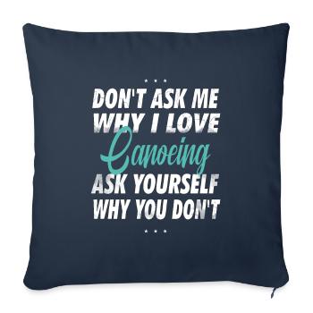 Don't ask me why I love canoeing - Sofa pillowcase 17,3'' x 17,3'' (45 x 45 cm) - navy - Front