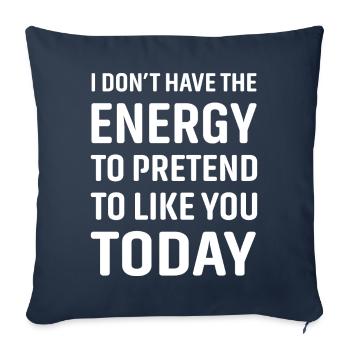 I don't have the energy to pretend to like you - Sofa pillowcase 17,3'' x 17,3'' (45 x 45 cm) - navy - Front