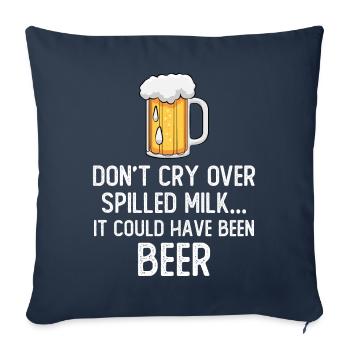 Don't cry over spilled milk it could have be beer - Sofakissenbezug 45 x 45 cm - Navy - Vorne