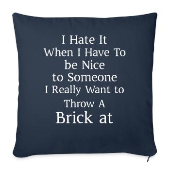 I hate when I have to be nice to someone I really - Sofa pillowcase 17,3'' x 17,3'' (45 x 45 cm) - navy - Front