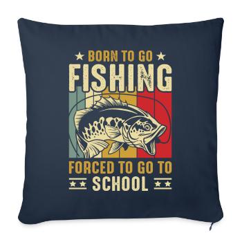 Born to go fishing forced to go to school - Sofa pillowcase 17,3'' x 17,3'' (45 x 45 cm) - navy - Front