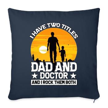 I have two titles Dad and Doctor and I rock them - Sofa pillowcase 17,3'' x 17,3'' (45 x 45 cm) - navy - Front