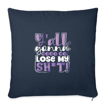 Sarcastic Y'all Gonna Make Me Lose My Sh t Funny - Sofa pillowcase 17,3'' x 17,3'' (45 x 45 cm) - navy - Front