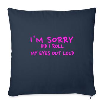 Sarkastisches Geschenk Entschuldigung, habe ich meine Augen laut verdreht - Sofakissenbezug 45 x 45 cm - Navy - Vorne