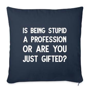 Est-ce que le fait d’être stupide est une progression ou est-ce que vous êtes juste un cadeau - Housse de coussin décorative 45 x 45 cm - bleu marine - Devant