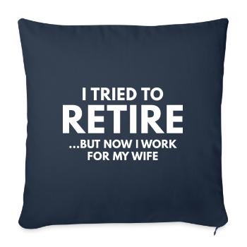 I Tried To Retire Now I Work For My Wife - Sofa pillowcase 17,3'' x 17,3'' (45 x 45 cm) - navy - Front
