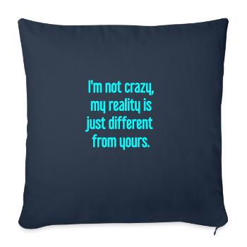I'm not crazy – my reality is different - Sofa pillowcase 17,3'' x 17,3'' (45 x 45 cm) - navy - Front
