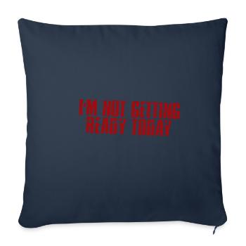 I'm Not Getting Ready Today 4 - Sofa pillowcase 17,3'' x 17,3'' (45 x 45 cm) - navy - Front