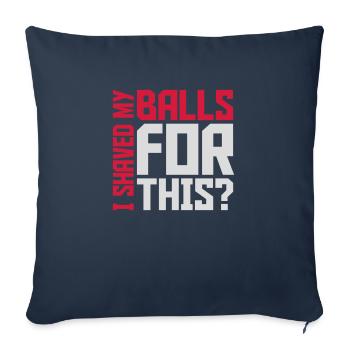 I shaved my balls - Sofa pillowcase 17,3'' x 17,3'' (45 x 45 cm) - navy - Front