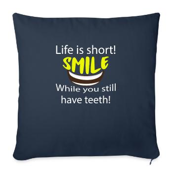 Life is short smile while you still have teeth - Sofa pillowcase 17,3'' x 17,3'' (45 x 45 cm) - navy - Front