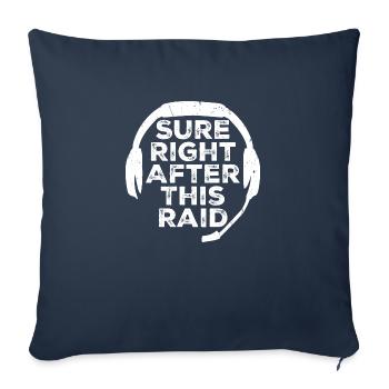Sure Right After This Raid Though Funny Gamer - Sofa pillowcase 17,3'' x 17,3'' (45 x 45 cm) - navy - Front