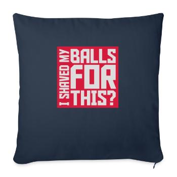 I shaved my balls - Sofa pillowcase 17,3'' x 17,3'' (45 x 45 cm) - navy - Front