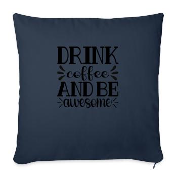Drink Coffee and be awesome - Sofa pillowcase 17,3'' x 17,3'' (45 x 45 cm) - navy - Front