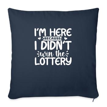 Je suis ici parce que je n’ai pas gagné à la loterie - Housse de coussin décorative 45 x 45 cm - bleu marine - Devant