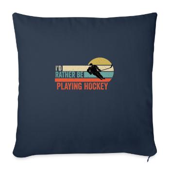 Hockey - I'd Rather be Playing Hockey Gift Idea - Sofa pillowcase 17,3'' x 17,3'' (45 x 45 cm) - navy - Front