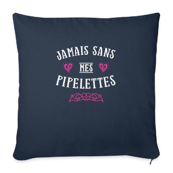 Jamais sans mes pipelettes cadeau provoque copine - Housse de coussin décorative 45 x 45 cm - bleu marine - Devant