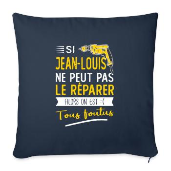 Si Jean louis ne peut pas le réparer on est foutus - Housse de coussin décorative 45 x 45 cm - bleu marine - Devant
