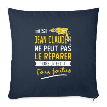 Si Jean Claude ne peut pas le réparer c'est foutus - Housse de coussin décorative 45 x 45 cm - bleu marine - Devant