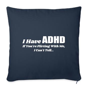 I Have Adhd If You're Flirting With Me | Flirting - Sofa pillowcase 17,3'' x 17,3'' (45 x 45 cm) - navy - Front