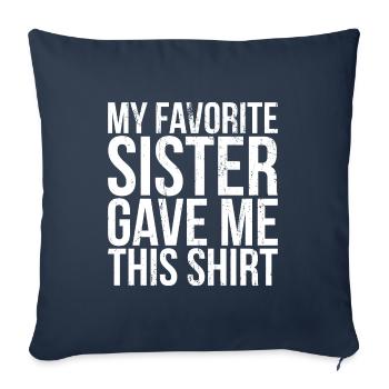 My Favorite Sister gave me this Shirt Geschenk - Sofakissenbezug 45 x 45 cm - Navy - Vorne