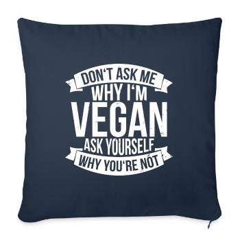Don`t ask me why i`ma vegan gift - Sofa pillowcase 17,3'' x 17,3'' (45 x 45 cm) - navy - Front