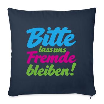 Bitte lass uns Fremde bleiben witziger Spruch - Sofakissenbezug 45 x 45 cm - Navy - Vorne