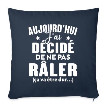 Aujourd'hui j'ai décidé de ne pas râler - Housse de coussin décorative 45 x 45 cm - bleu marine - Devant