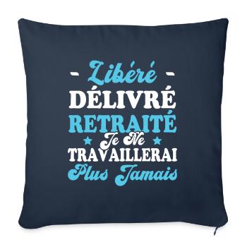 Libéré Délivré Je Ne Travaillerai Plus Jamais - Housse de coussin décorative 45 x 45 cm - bleu marine - Devant