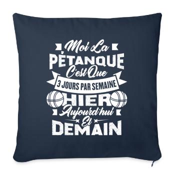 La pétanque c'est que 3 jours par semaine - Housse de coussin décorative 45 x 45 cm - bleu marine - Devant